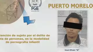 Capturan en Puerto Morelos a José Efraín “N” por trata de personas en modalidad de pornografía infantil