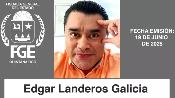 FGE triplica recompensa a $2 millones por Edgar Landeros de quien se desconoce su paradero desde 2023