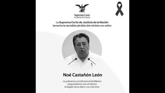 La Suprema Corte de Justicia de la Nación dio a conocer el sensible fallecimiento del ex ministro, Noé Castañón León