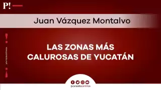   Las zonas más calurosas del estado de Yucatán  