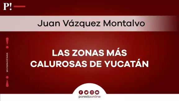Las zonas más calurosas del estado de Yucatán Las zonas más calurosas del estado de Yucatán