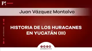   Historia de los huracanes en Yucatán (III)  