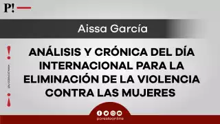 Análisis y crónica del Día Internacional para la Eliminación de la Violencia contra las Mujeres