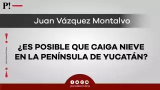 ¿Es posible que caiga nieve en la Península de Yucatán?