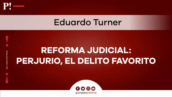 Reforma judicial: perjurio, el delito favorito Reforma judicial: perjurio, el delito favorito