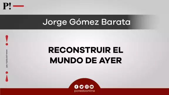 Reconstruir el mundo de ayer Reconstruir el mundo de ayer