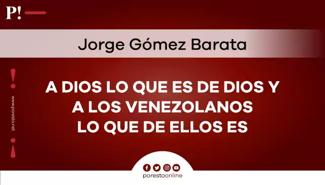 A Dios lo que es de Dios y a los venezolanos lo que de ellos es