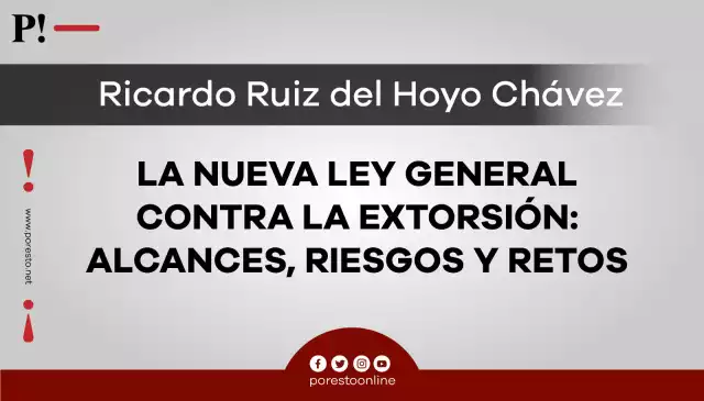 La nueva ley general contra la extorsión: alcances, riesgos y retos