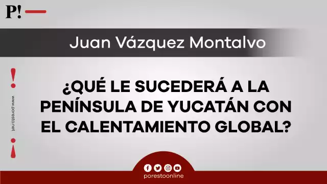 ¿Qué le sucederá a la Península de Yucatán con el calentamiento global?
