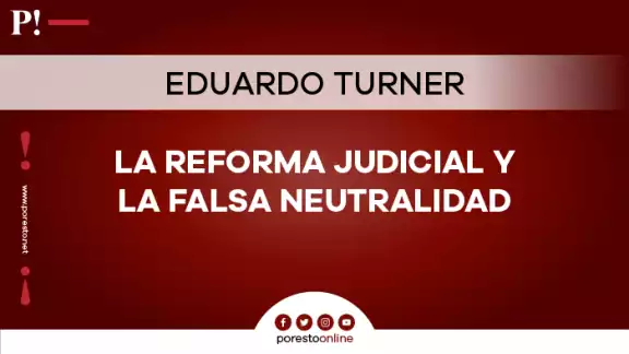 La Reforma Judicial y la Falsa Neutralidad
