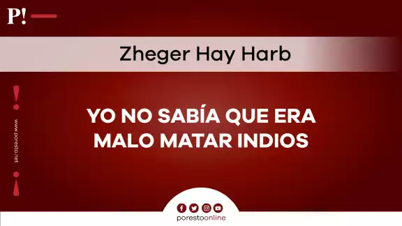 Yo no sabía que era malo matar indios Yo no sabía que era malo matar indios