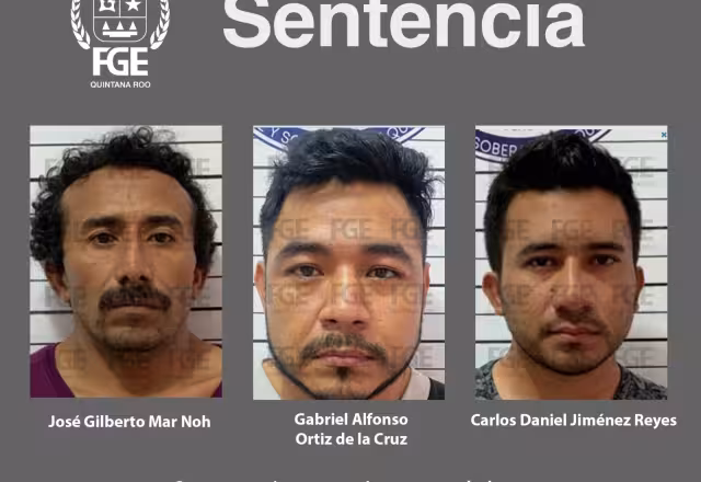 Los sentenciados fueron identificados como José Gilberto Mar Noh; Carlos Daniel Jiménez Reyes y Gabriel Alfonso Ortiz de la Cruz