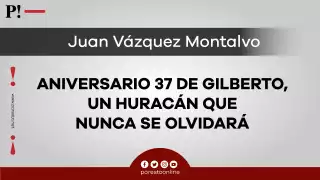 Aniversario 37 de Gilberto, un huracán que nunca se olvidará