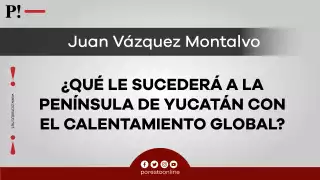 ¿Qué le sucederá a la Península de Yucatán con el calentamiento global?