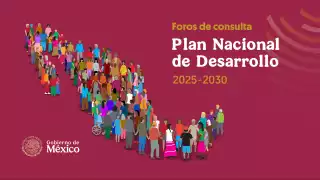 Anuncian horas y sedes de Foros de Consulta del Plan Nacional de Desarrollo 2025-2030.