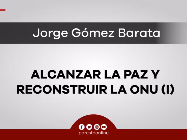 Alcanzar la paz y reconstruir la ONU (I)