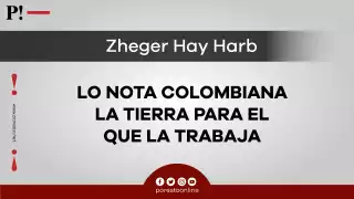La nota colombiana: La tierra para el que la trabaja