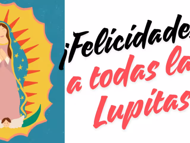 Celebra a todas las Lupitas, seguro conoces una