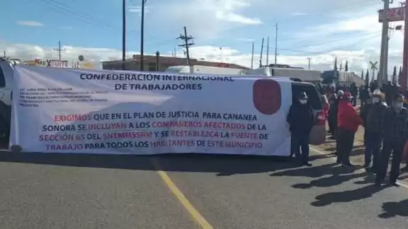 Mineros de Cananea solicitan al presidente López Obrador su intervención para dar fin a 17 años de huelga