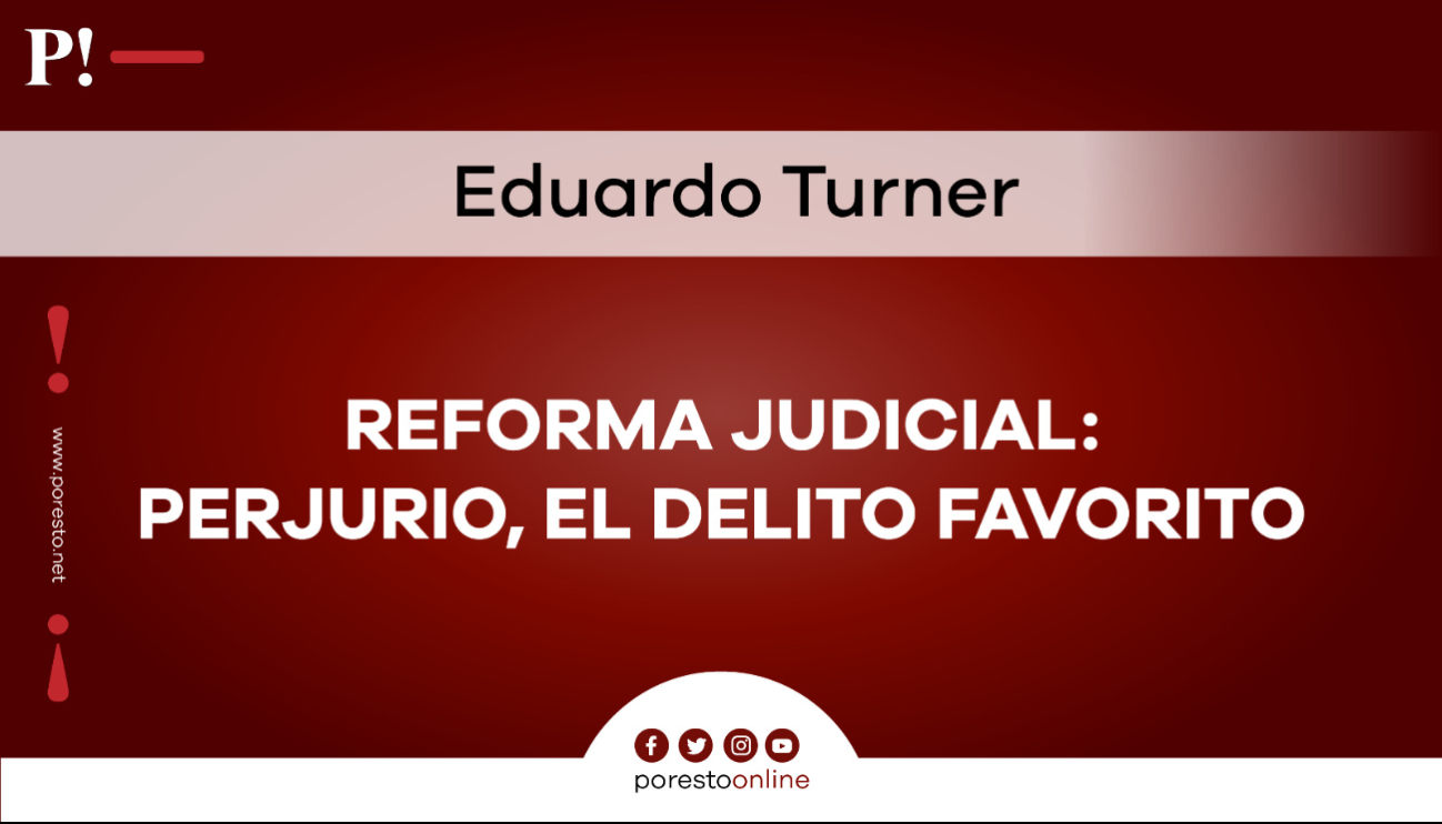 Reforma judicial: perjurio, el delito favorito Reforma judicial: perjurio, el delito favorito