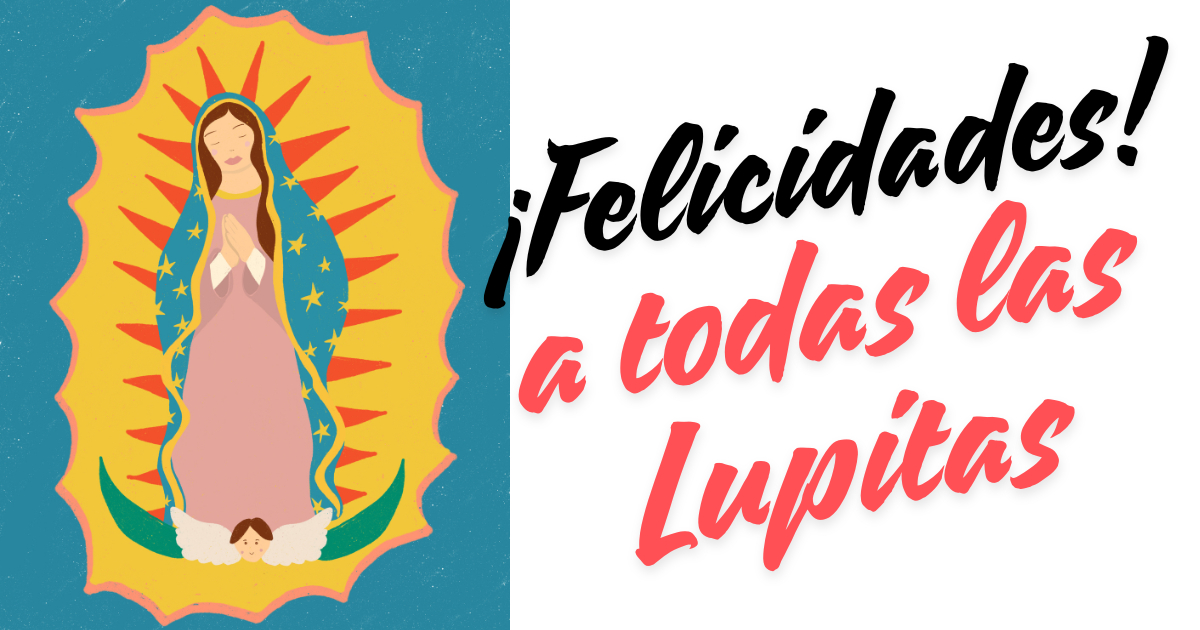 Celebra a todas las Lupitas, seguro conoces una