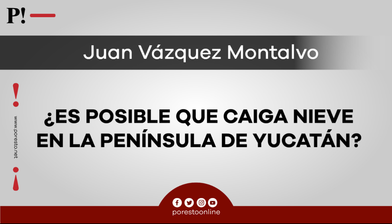 ¿Es posible que caiga nieve en la Península de Yucatán?