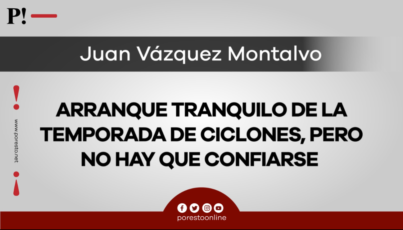 Arranque tranquilo de la temporada de ciclones, pero no hay que confiarse Arranque tranquilo de la temporada de ciclones, pero no hay que confiarse