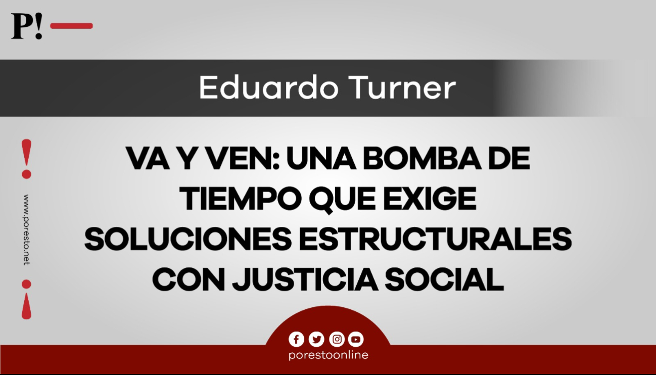 Va y Ven: Una bomba de tiempo que exige soluciones estructurales con justicia social Va y Ven: Una bomba de tiempo que exige soluciones estructurales con justicia social