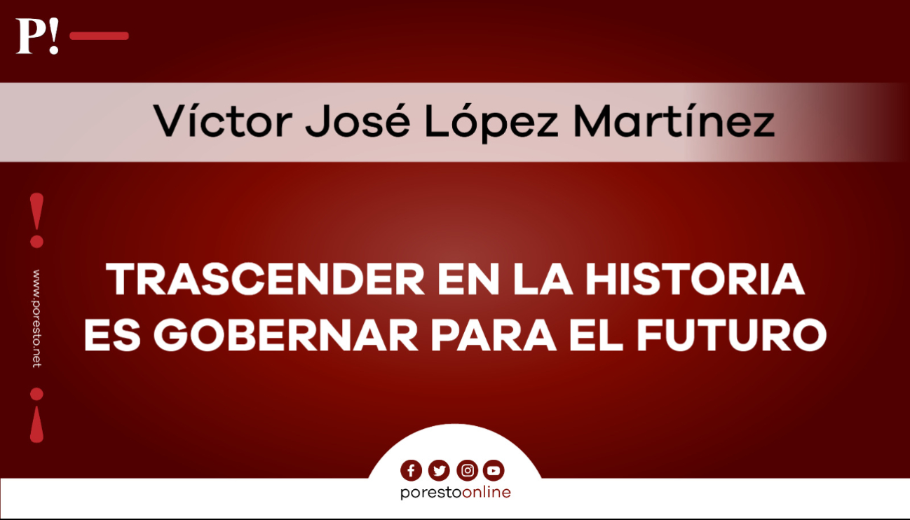 Trascender en la historia es gobernar para el futuro