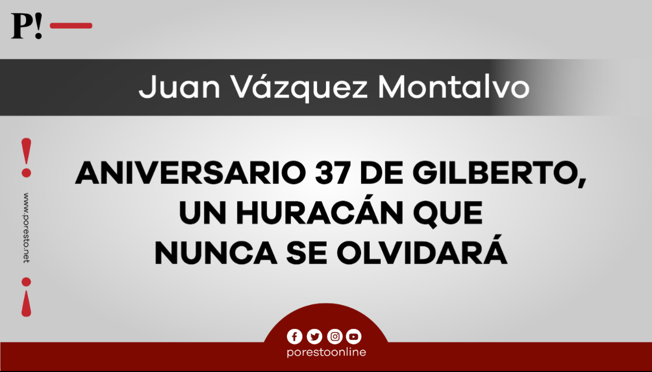Aniversario 37 de Gilberto, un huracán que nunca se olvidará