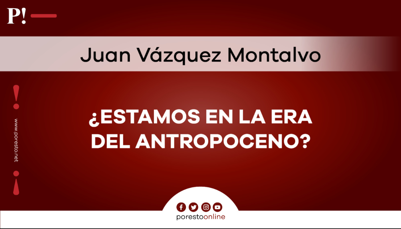 ¿Estamos en la era del Antropoceno?