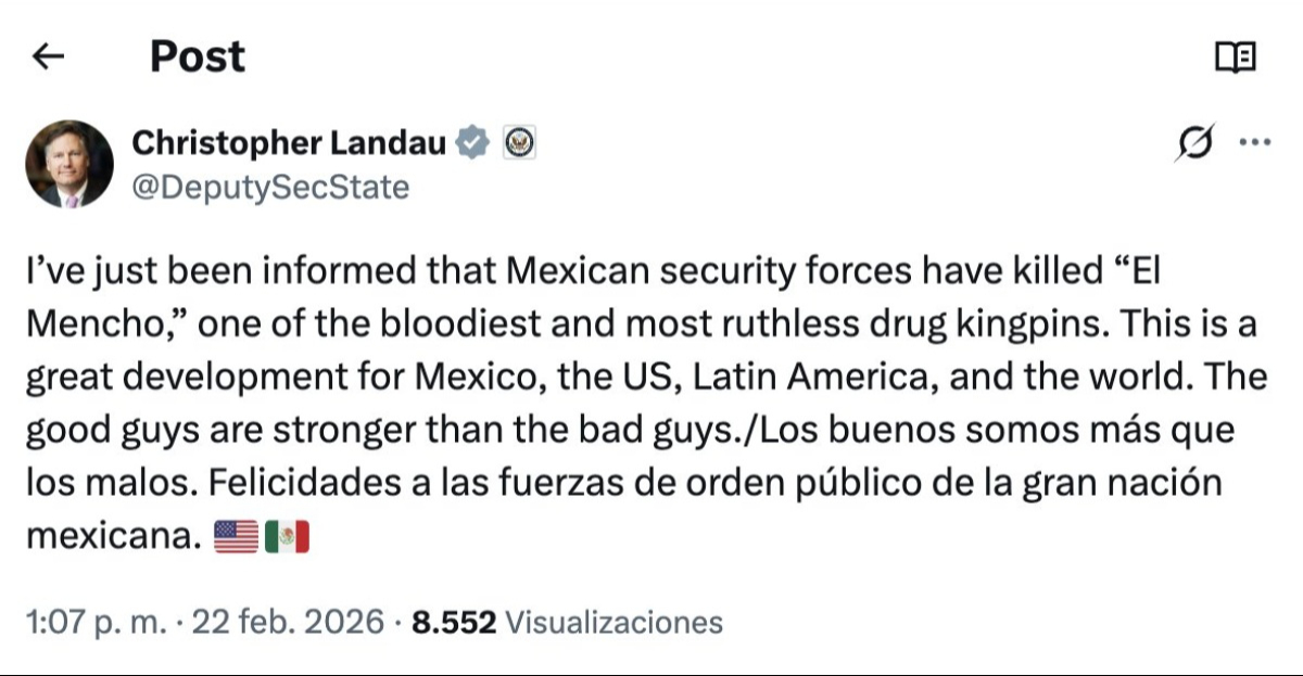 Christopher Landau felicita al gobierno de México por el abatimiento de "El Mencho".